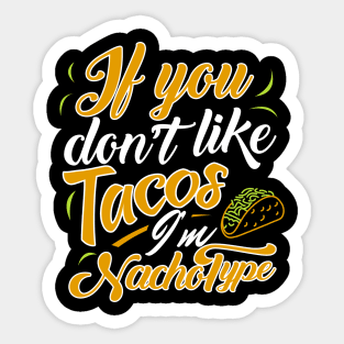 'If You Dont Like Tacos' Witty Food Nacho Gift Sticker
